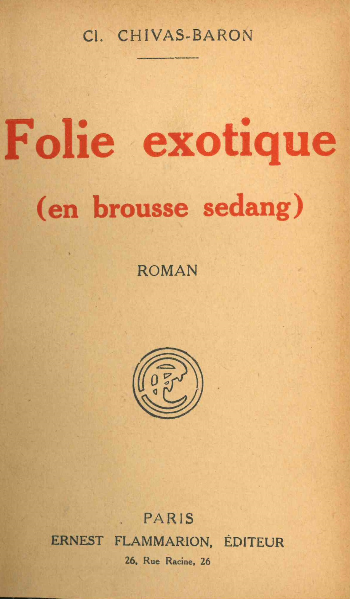Chivas-Baron (Clotilde), Folie exotique en brousse sedang, Paris, Flammarion, 1934